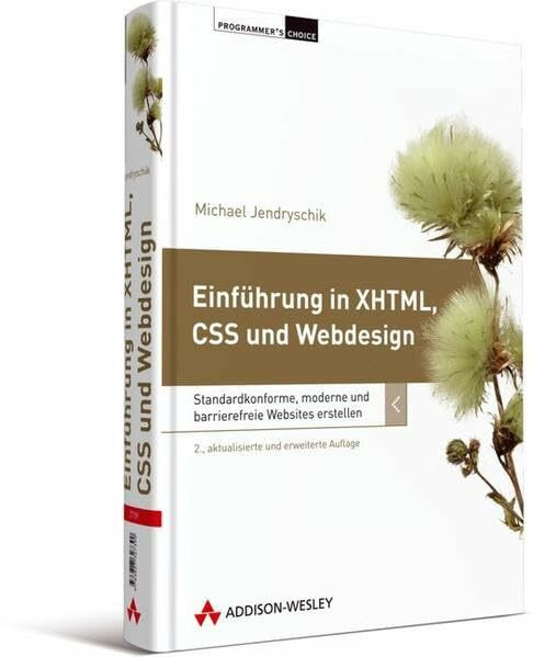 Programmer's Choice: Einführung in XHTML, CSS und Webdesign: Standardkonforme, moderne und barrierefreie Websites erstellen