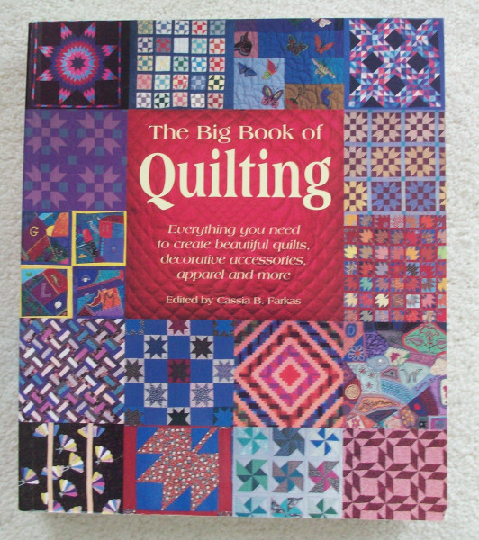 The Big Book of Quilting: Everything You Need to Create Beautiful Quilts, Decorative Accessories, Apparel and More