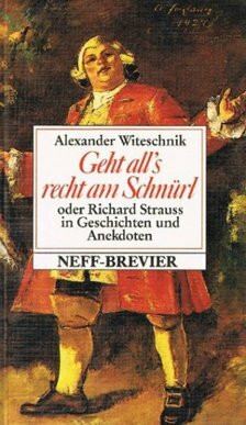 Geht all's recht am Schnürl oder Richard Strauss in Geschichten und Anekdoten