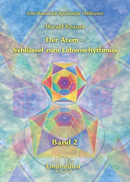 Der Atem - Schlüssel zum Lebensrhythmus: Spirituelle Heilkunst, Heilkraft und Gesundheit durch rhythmische Übungen für Atmung, Drüsensystem und Körperklang. Band 2