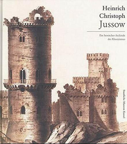 Heinrich Christoph Jussow 1754-1825: Ein hessischer Architekt des Klassizismus