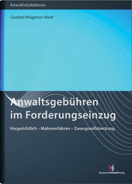 Anwaltsgebühren im Forderungseinzug: Vorgerichtlich - Mahnverfahren - Zwangsvollstreckung