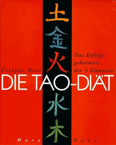 Die Tao-Diät. Das Erfolgsgeheimnis der 5 Elemente