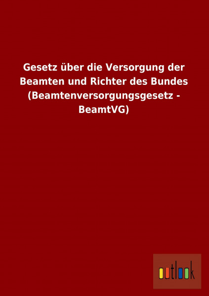 Gesetz über die Versorgung der Beamten und Richter des Bundes (Beamtenversorgungsgesetz - BeamtVG)