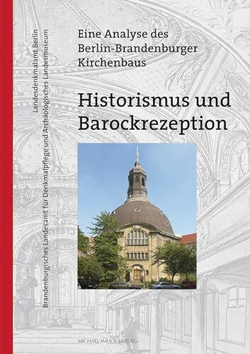 Historismus und Barockrezeption: Eine Analyse des Berlin-Brandenburger Kirchenbaus (Denkmalpflege in Berlin und Brandenburg)