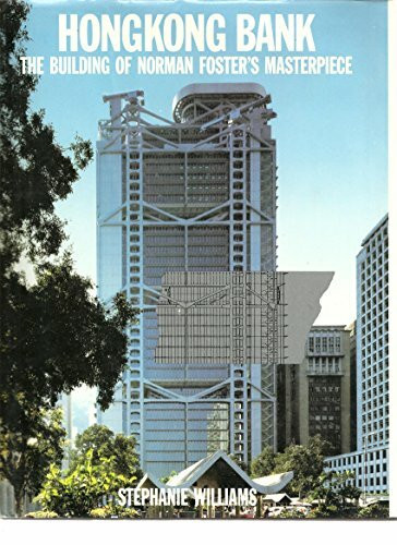 Hong Kong Bank: The Buildin of Norman Foster's Masterpiece: The Building of Norman Foster's Masterpiece