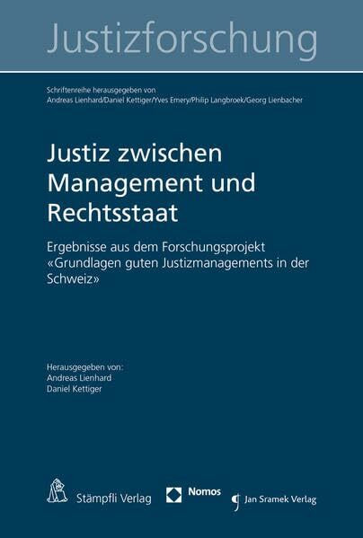 Justiz zwischen Management und Rechtsstaat: Ergebnisse aus dem Forschungsprojekt "Grundlagen guten Justizmanagements in der Schweiz" (Schriftenreihe zur Justizforschung)