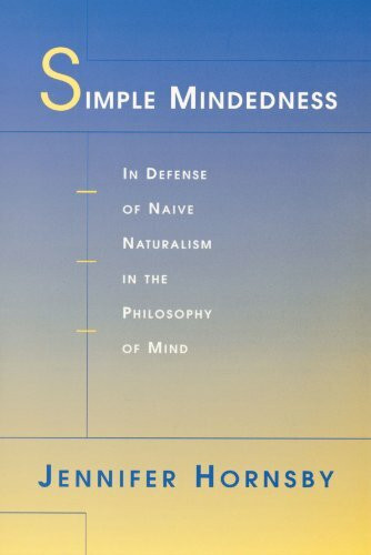 Simple Mindedness: In Defense of Naive Naturalism in the Philosophy of Mind