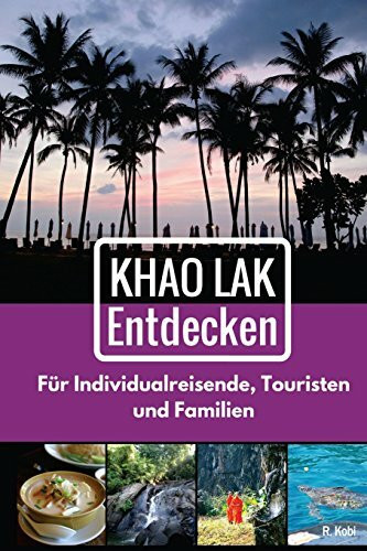 Khao Lak Entdecken: Fuer Individualreisende, Touristen und Familien