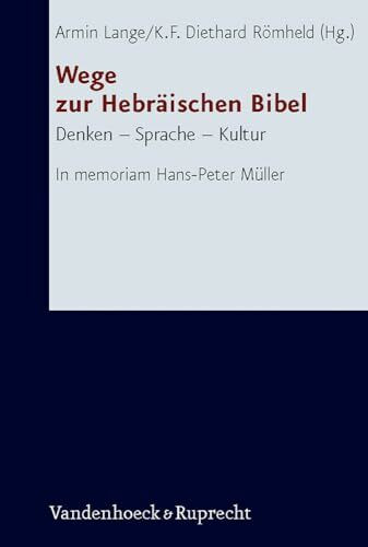 Wege zur Hebräischen Bibel: Denken – Sprache – Kultur. In memoriam Hans-Peter Müller (Forschungen zur Religion und Literatur des Alten und Neuen Testaments, Band 228)