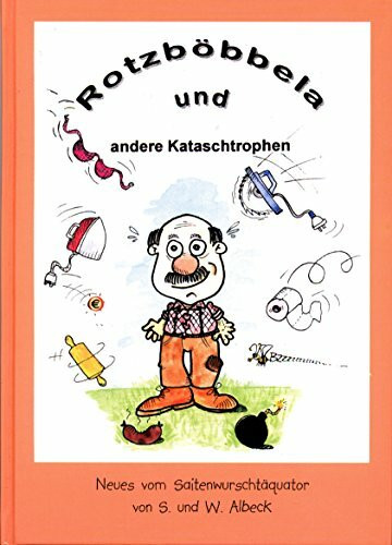 Rotzböbbela und andere Kataschtrophen: Neues vom Saitenwurscht-Äquator