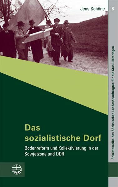 Das sozialistische Dorf: Bodenreform und Kollektivierung in der Sowjetzone und DDR. Schriftenreihe des Sächsischen Landesbeauftragten für die Stasi-Unterlagen 8