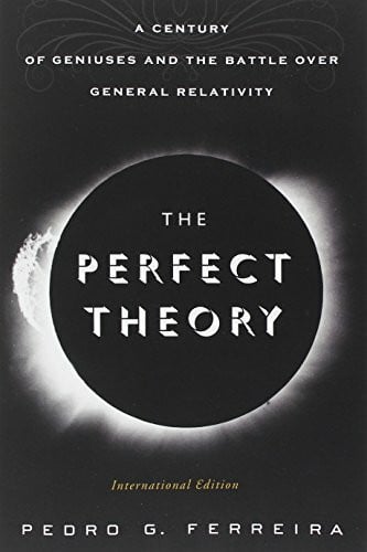 The Perfect Theory (International edition): A Century of Geniuses and the Battle over General Relativity