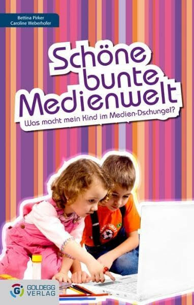 Schöne bunte Medienwelt: Was macht mein Kind im Medien-Dschungel? (Goldegg Gesellschaft)