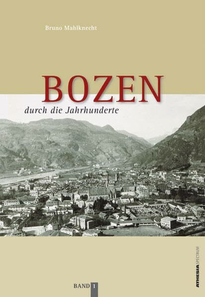 Bozen durch die Jahrhunderte: Band 1
