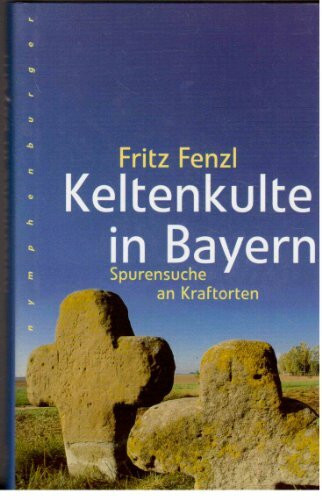 Keltenkulte in Bayern: Spurensuche an Kraftorten