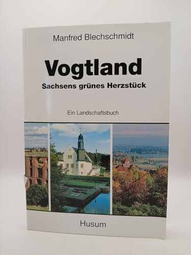 Vogtland - Sachsens grünes Herzstück: Ein Landschaftsbuch