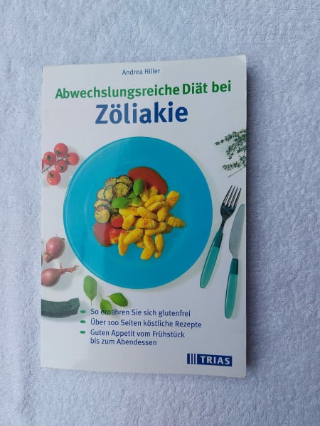 Abwechslungsreiche Diät bei Zöliakie: So ernähren Sie sich glutenfrei. Über 100 Seiten köstliche Rezepte. Guten Appetit vom Frühstück bis zum Abendessen (TRIAS abwechslungsreiche Diät)