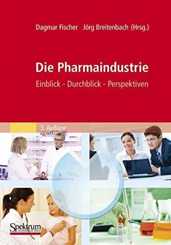 Die Pharmaindustrie: Einblick, Durchblick, Perspektiven (German Edition)