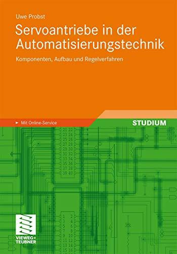 Servoantriebe in der Automatisierungstechnik: Komponenten, Aufbau und Regelverfahren (German Edition)
