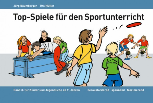 Top-Spiele für den Sportunterricht: Band 3: Für Kinder und Jugendliche ab 11 Jahren