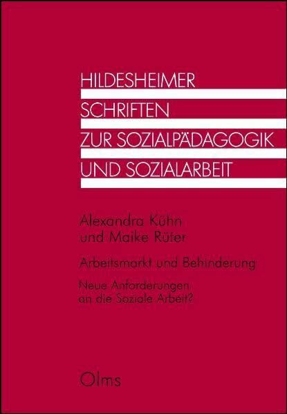 Arbeitsmarkt und Behinderung. Neue Anforderungen an die Soziale Arbeit? (Hildesheimer Schriften zur Sozialpädagogik und Sozialarbeit)
