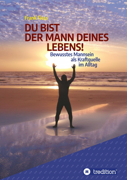 DU BIST DER MANN DEINES LEBENS!