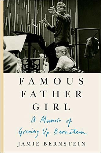 Famous Father Girl: A Memoir of Growing Up Bernstein