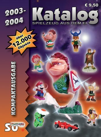 Spielzeug aus dem Ei 2003/2004. Kompaktausgabe. Katalog für Überraschungseierfiguren