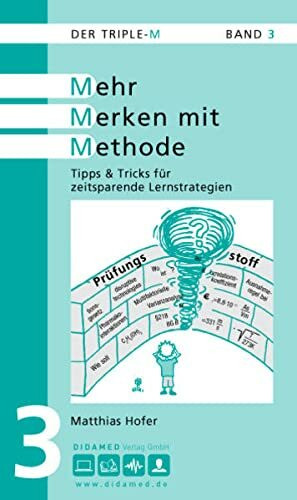 Der Triple-M. Markante Merkhilfen für Mediziner: Mehr Merken mit Methode. Tipps & Tricks für zeitsparende Lernstrategien