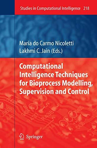 Computational Intelligence Techniques for Bioprocess Modelling, Supervision and Control (Studies in Computational Intelligence, 218, Band 218)
