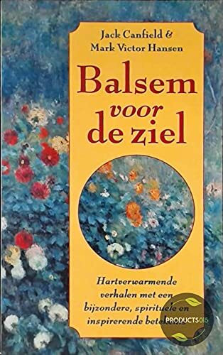 Balsem voor de ziel: hartverwarmende verhalen met een bijzondere, spirituele en inspirerende betekenis