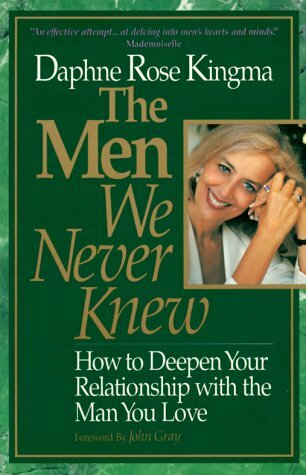 The Men We Never Knew: How to Deepen Your Relationship With the Man You Love The Men We Never Knew: How to Deepen Your Relationship With the Man You Love