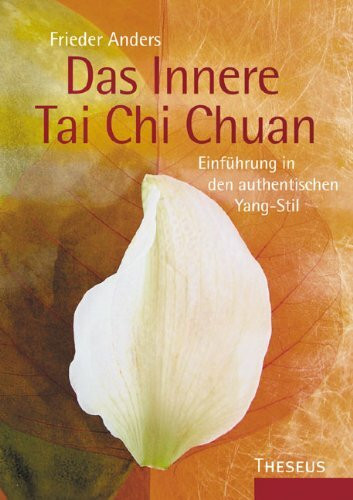 Das Innere Tai Chi Chuan: Einführung in den authentischen Yang-Stil