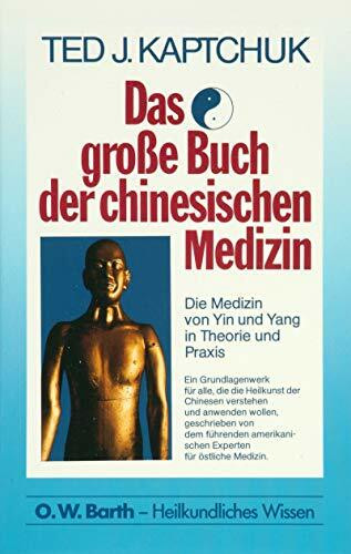 Das grosse Buch der chinesischen Medizin: Die Medizin von Yin und Yang in Theorie und Praxis (O. W. Barth im Scherz Verlag)