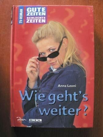 Gute Zeiten, schlechte Zeiten. TV-Roman: Gute Zeiten, schlechte Zeiten, Bd.16, Wie geht's weiter?