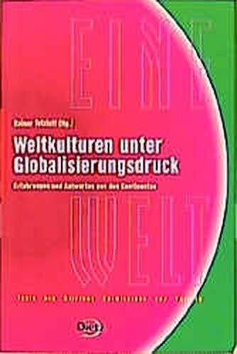Weltkulturen unter Globalisierungsdruck: Erfahrungen und Antworten aus den Kontinenten (Reihe EINE Welt: Texte der Stiftung Entwicklung und Frieden)