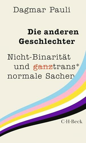 Die anderen Geschlechter: Nicht-Binarität und (ganz) trans* normale Sachen (Beck Paperback)