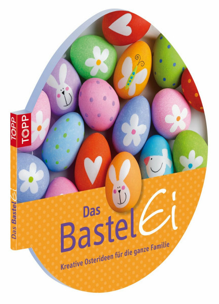 Das Bastel-Ei: Kreative Osterideen für die ganze Familie (Topp)