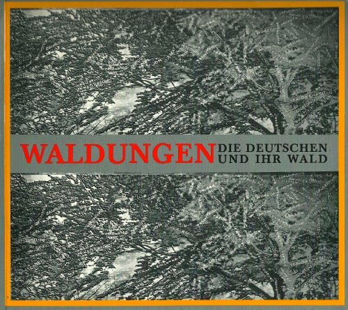 Waldungen: Die Deutschen und ihr Wald (Akademie-Kataloge)