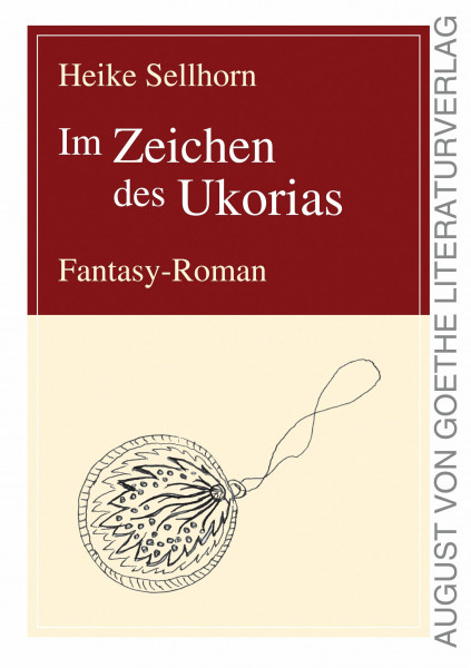 Im Zeichen des Ukorias: Fantasy-Roman (August von Goethe Literaturverlag)