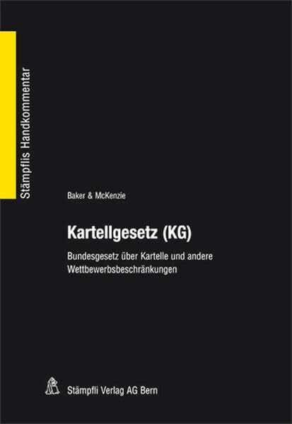 Kartellgesetz (KG): Bundesgesetz über Kartelle und andere Wettbewerbsbeschränkungen (Stämpflis Handkommentar, SHK)