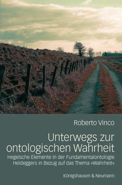 Unterwegs zur ontologischen Wahrheit: Hegelsche Elemente in der Fundamentalontologie Heideggers in Bezug auf das Thema „Wahrheit“ (Epistemata - ... Schriften. Reihe Philosophie)