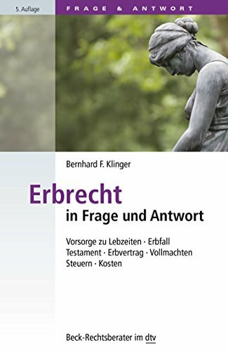 Erbrecht in Frage und Antwort: Vorsorge zu Lebzeiten, Erbfall, Testament, Erbvertrag, Vollmachten, Steuern, Kosten (Beck-Rechtsberater im dtv)