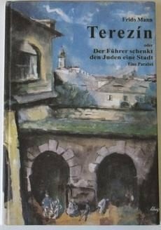 Terezín oder Der Führer schenkt den Juden eine Stadt: Eine Parabel