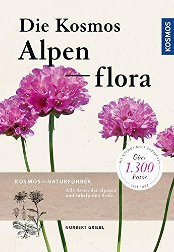 Kosmos Alpenflora: Alle Arten der alpinen und subalpinen Stufe