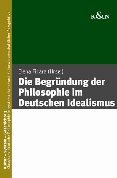 Die Begründung der Philosophie im Deutschen Idealismus (Kultur – System – Geschichte)