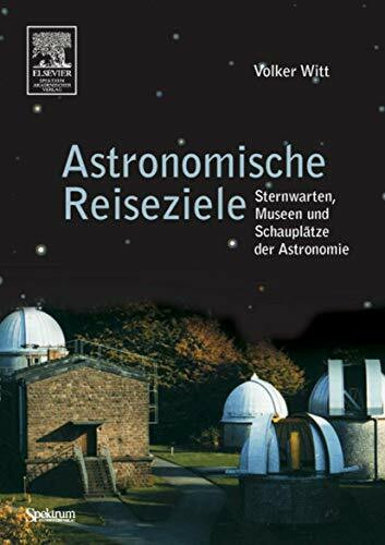 Astronomische Reiseziele f�r unterwegs: Sternwarten, Museen und Schaupl�tze der Astronomie