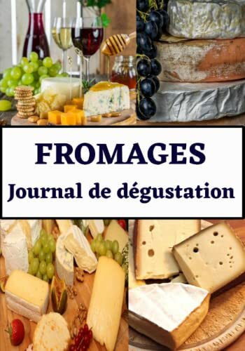 Fromages journal de dégustation: carnet de dégustation fromage, livre pour noter vos meilleures dégustations de plateaux de fromage, idée cadeau