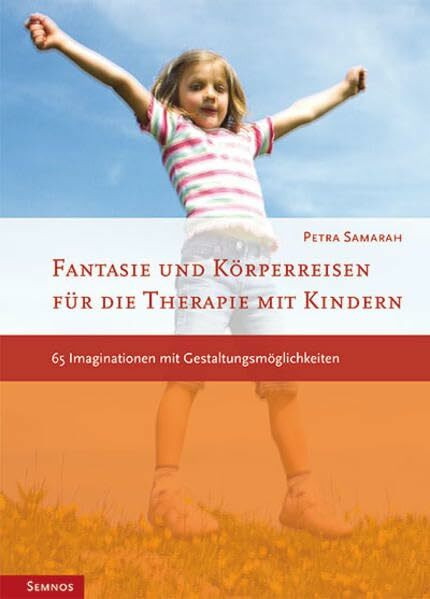 Fantasie- und Körperreisen mit Kindern: 57 Imaginationen mit Gestaltungsmöglichkeiten